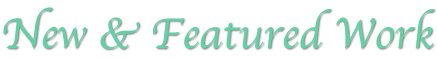 New and Featured Work
